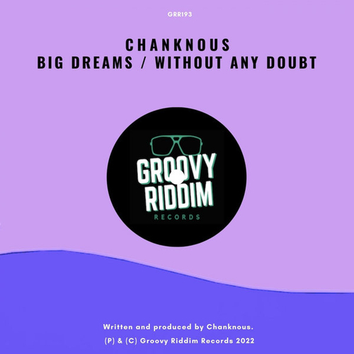 Chanknous - Big Dreams - Without Any Doubt [GRR193]